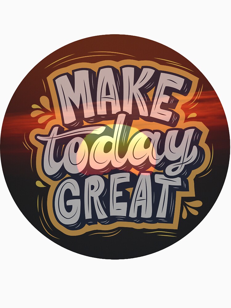 Make Today Great by ArtistryByMeem