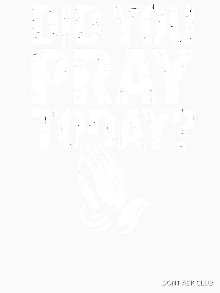 But Did You Pray - Minimalist Christian Faith Design by DONT ASK CLUB