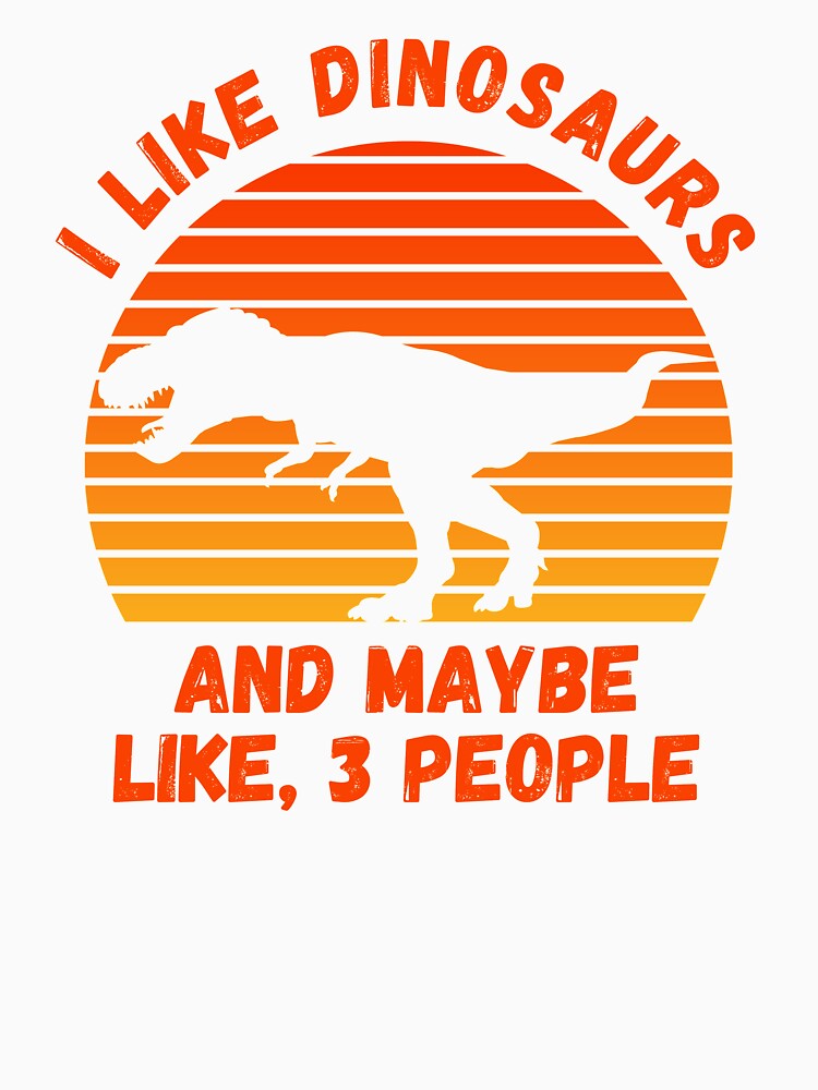 I Like Dinosaurs Funny T-Rex Dino Lover by Emerg-Apparel