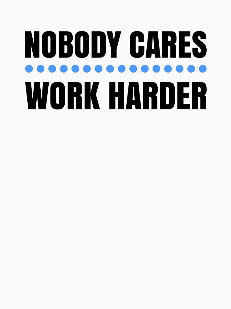 Nobody Cares  Work Harder by doucelune