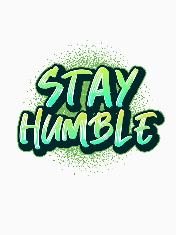 Stay Humble by TeckDesigns