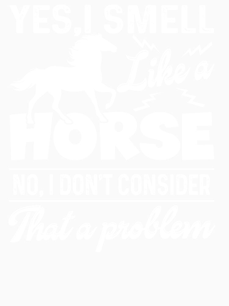 Yes I Smell Like A Horse by UnknownArtistt