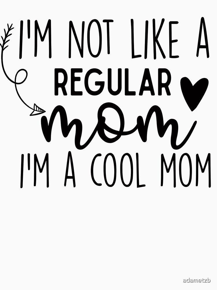 I'm Not Like A Regular Mom I'm A Cool Mom by adametzb