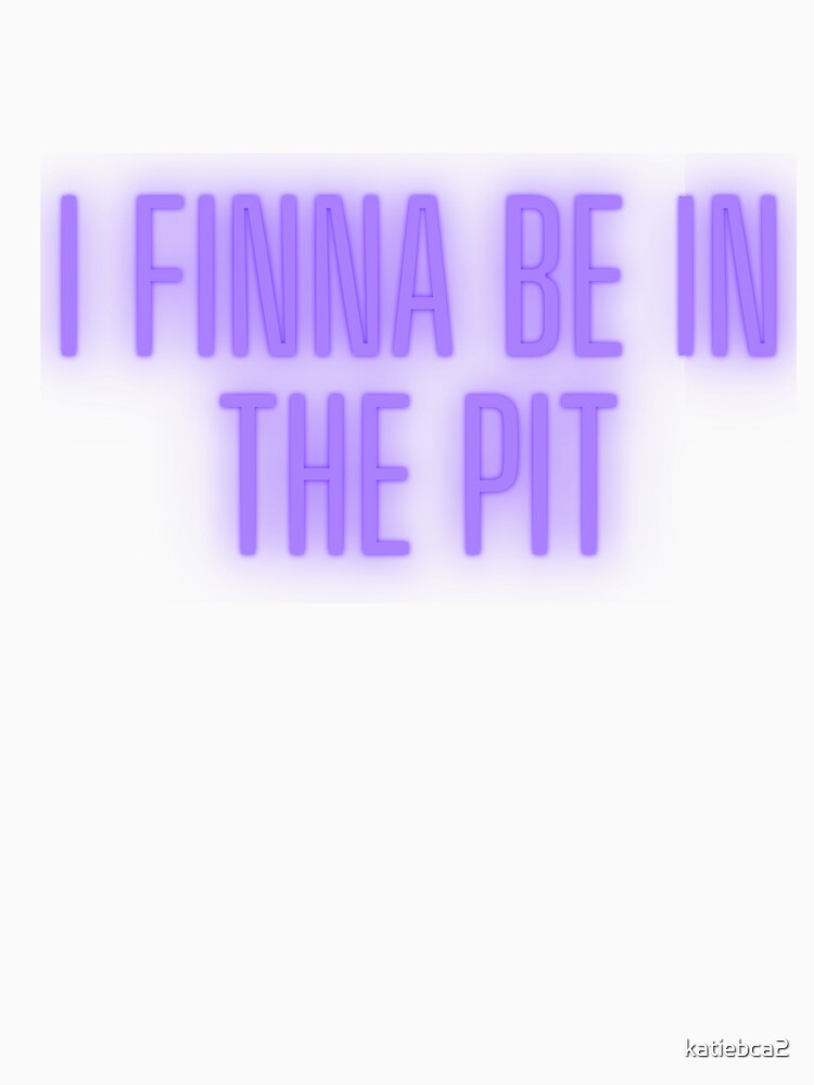 I finna be in the pit-  Purple by katiebca2