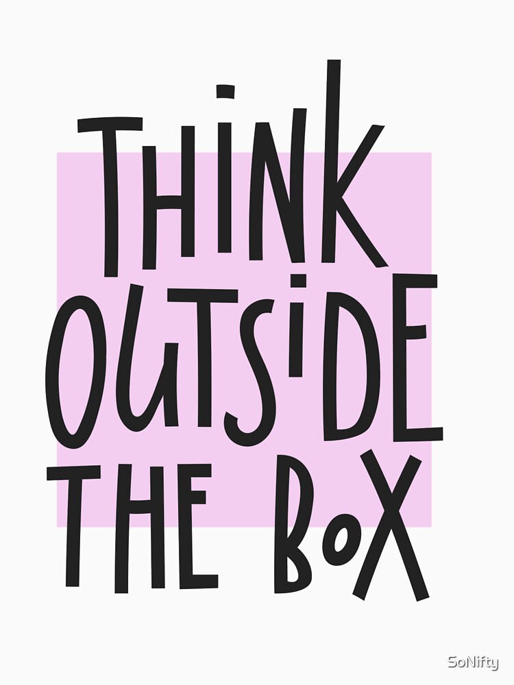 Think Outside The Box | Quote by SoNifty