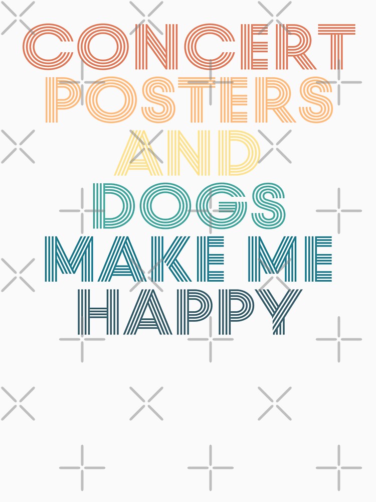 Concert Posters And Dogs Make Me Happy- Gift for Concert Posters & Dogs Fans by kindxinn