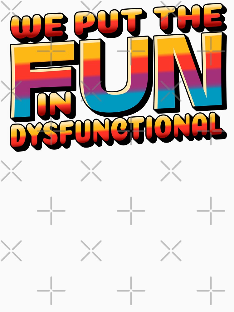 Funny Family Reunion We Put The Fun In Dysfunctional by TKsTees