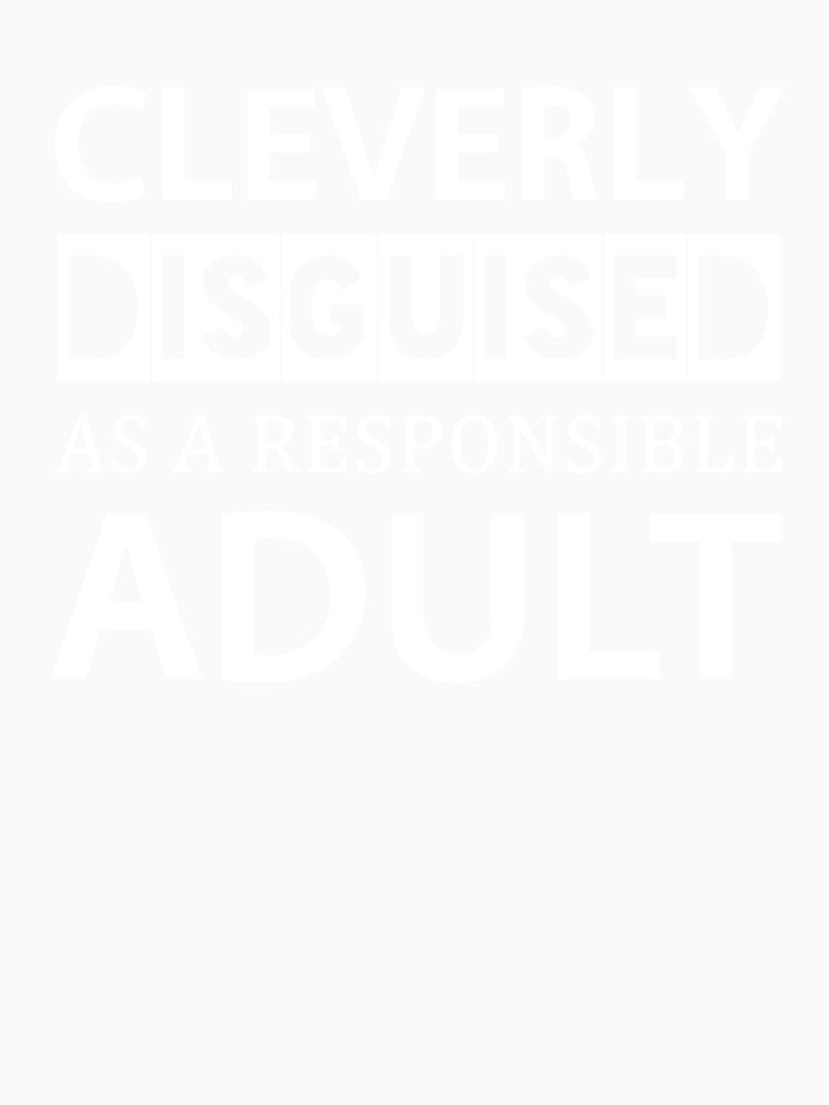 Responsible Adult Funny Quote Self Deprecating Humor by sillyquestions
