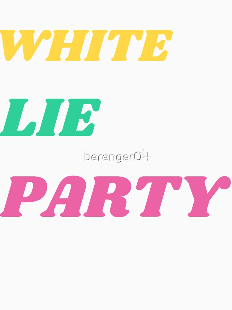funny white lie t shirt party by berenger04