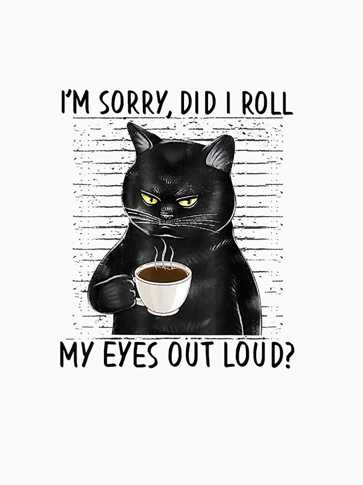 Cats Kitten Did I Roll My Eyes Out Loud Funny Sarcastic by mainana78