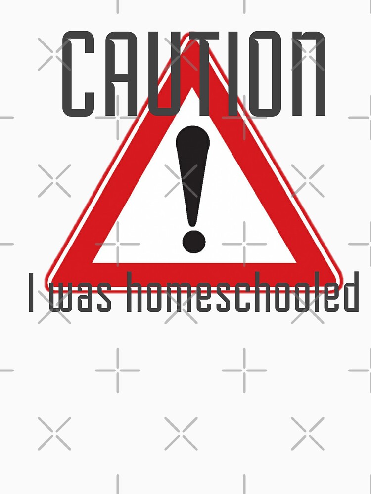 Caution! I was homeschooled by omibenj