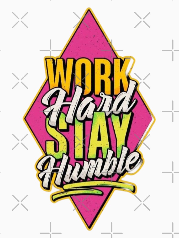 Work Hard Stay Humble by UZRWRLD