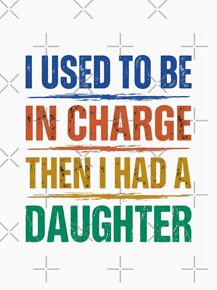 I Used To Be In Charge Then I Had A Daughter Funny Dad Mom Parenting Daughter by JonesFlora2025