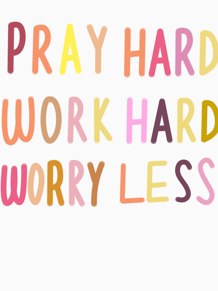 Pray Hard Work Hard Worry Less by Buyeseoshop