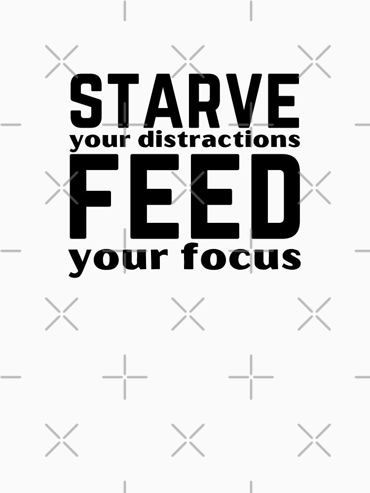 Starve Your Distractions Feed Your Focus Motivational Quote Design by A Little Unhinged