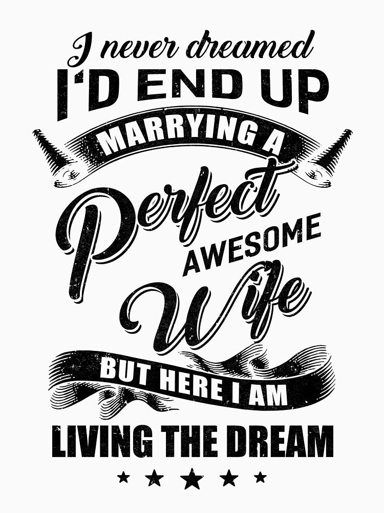 I Never Dreamed Id End Up Marrying A Perfect Awesome Wife by DanielleNicolet