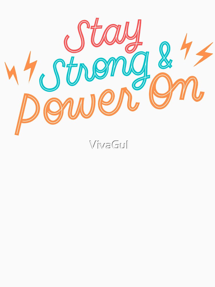 Stay Strong power on by VivaGul