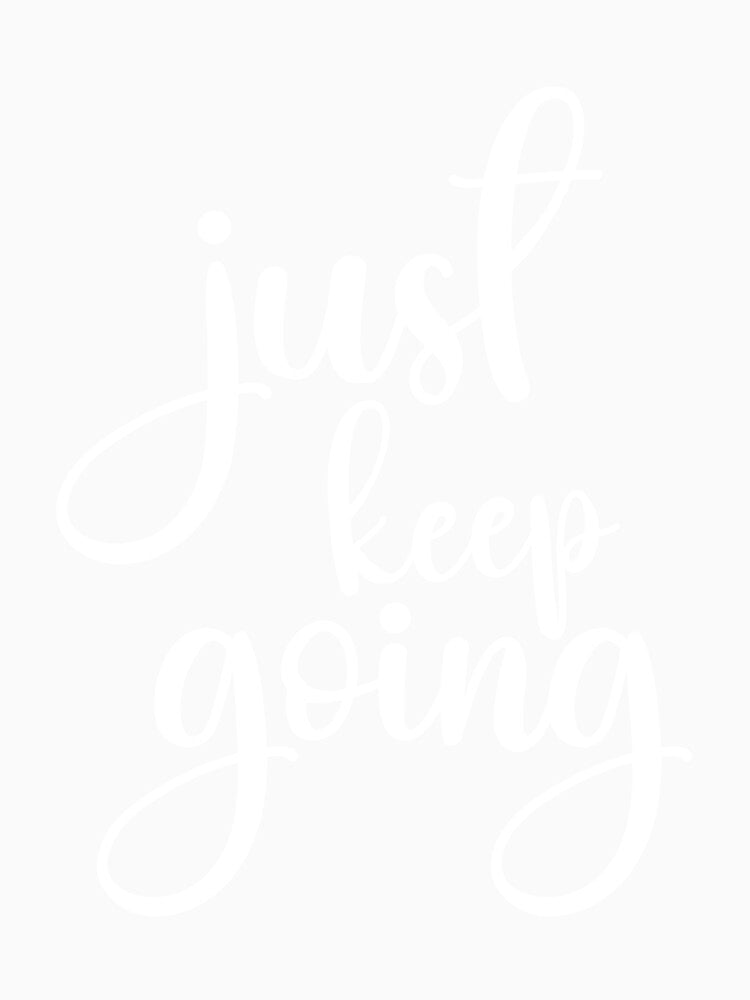 just keep going by designing01Ar3