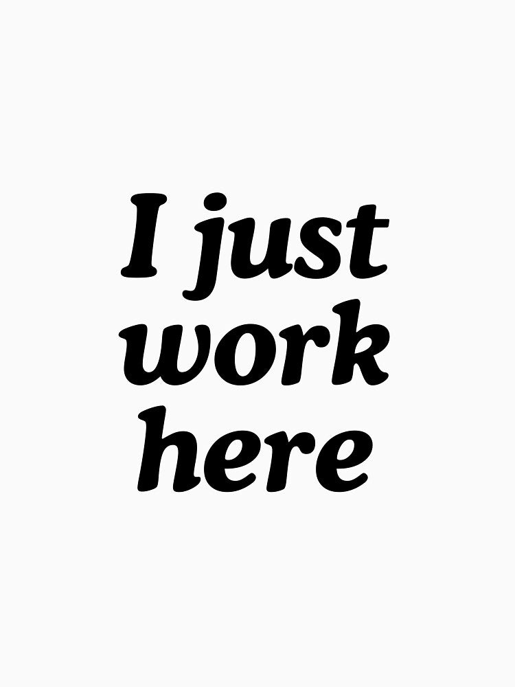 I just work here by chavezvisuals