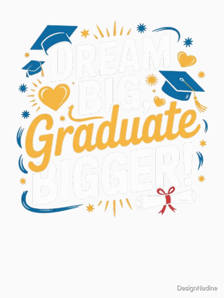 Dream Big, Graduate Bigger! by DesignNadine