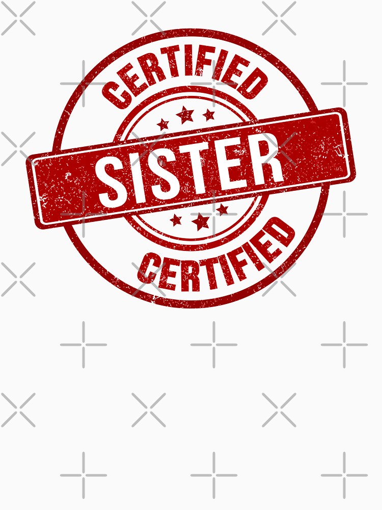 Certified Sister, Funny Gift For Sister by DinoSpirit