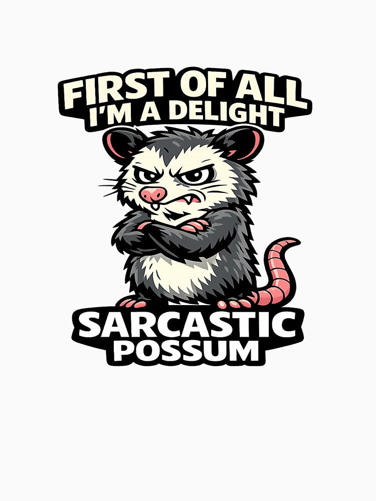 First Of All I'm A Delight Sarcastic Possum Tee by X21store