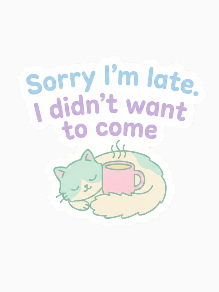 Sorry I'm Late I Didn't Want to Come - Funny Introvert Cat Sticker by MonaRose_Art
