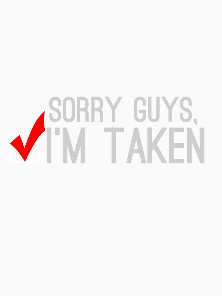 Sorry Guys I'm Taken Shirt by kyuzki