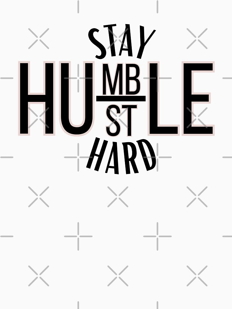 Stay Humble, Hustle Hard by Sarah Hursell Unlimited