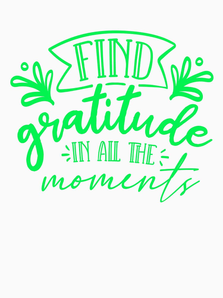 Find Gratitude In All The Moments Gratitude Quote by Open Canvas