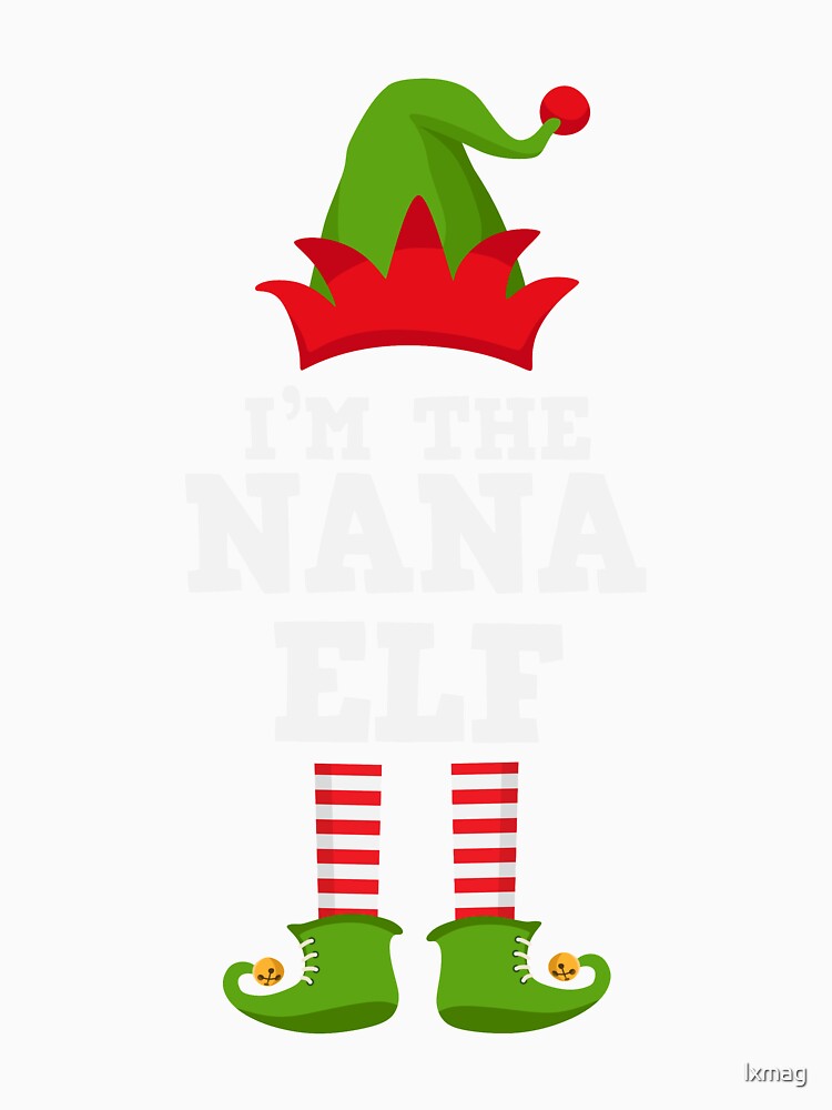I'm the Nana Elf Cute Nice Family Matching Group Xmas Costume TShirt by lxmag