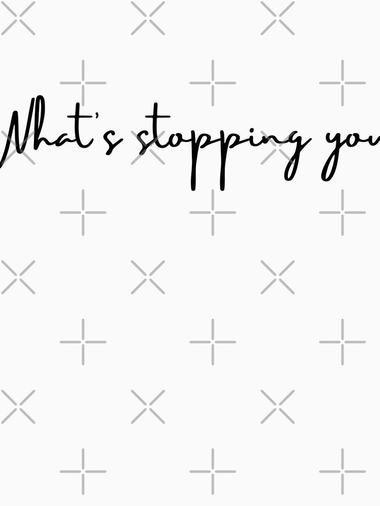 what's stopping you? by justbejoker