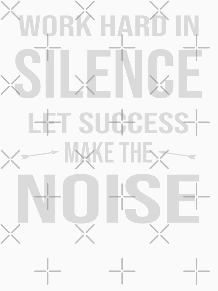 Work Hard In Silence Let Success Make Noise by Mav ina