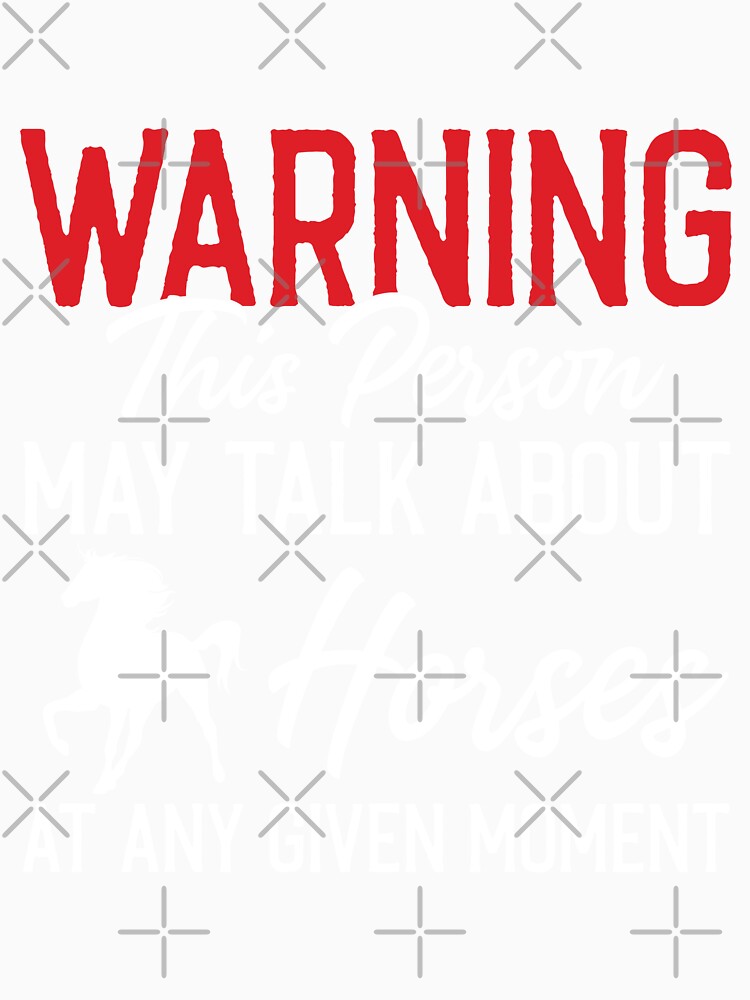 Warning This Person May Talk About Horses AT Any Given Moment - Funny Horse Riding by Creative Angel