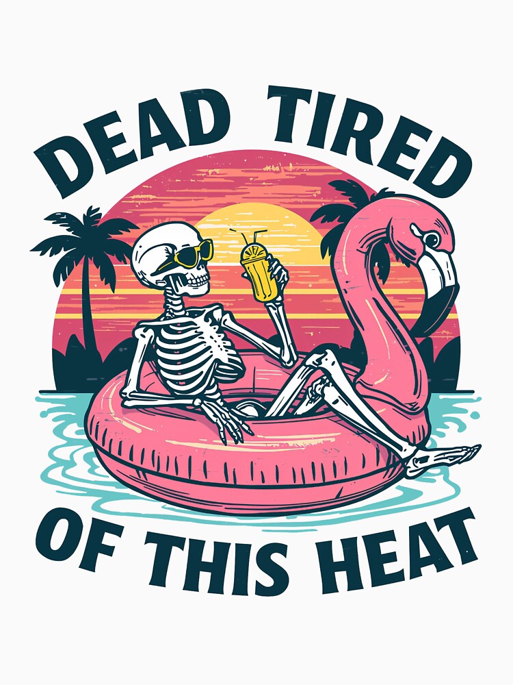Dead Tired of This Heat Skeleton Flamingo Float   | Funny Summer Vacation by PIXENTRA
