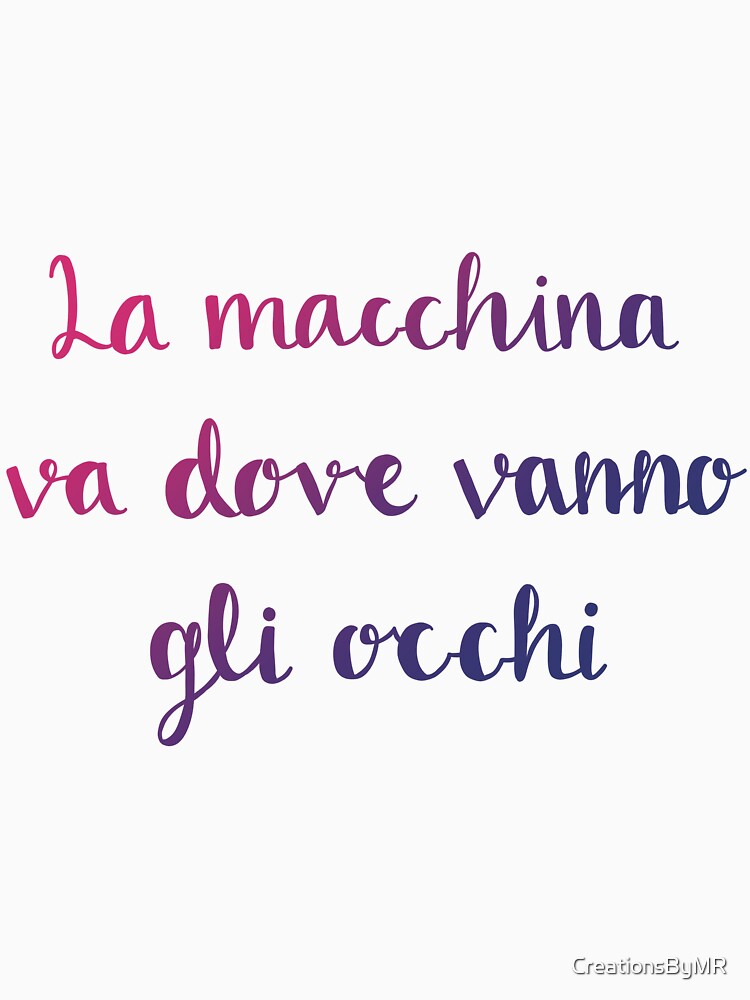 La Macchina Va Dove Vanno Gli Occhi (Gradient) by CreationsByMR