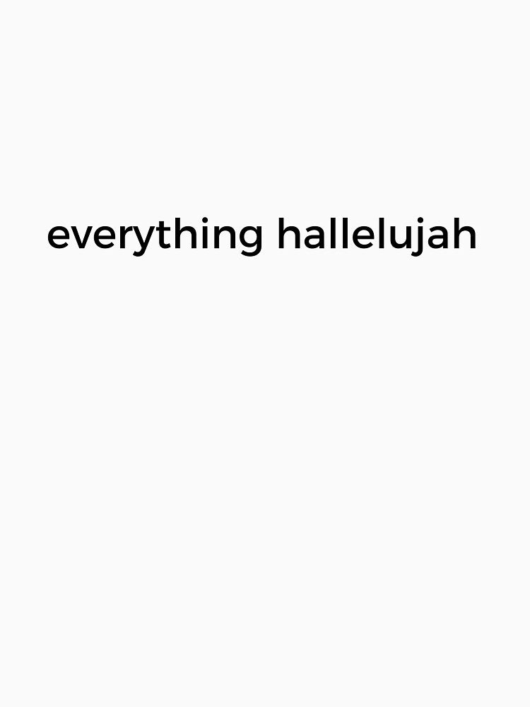 everything hallelujah by daughter1love