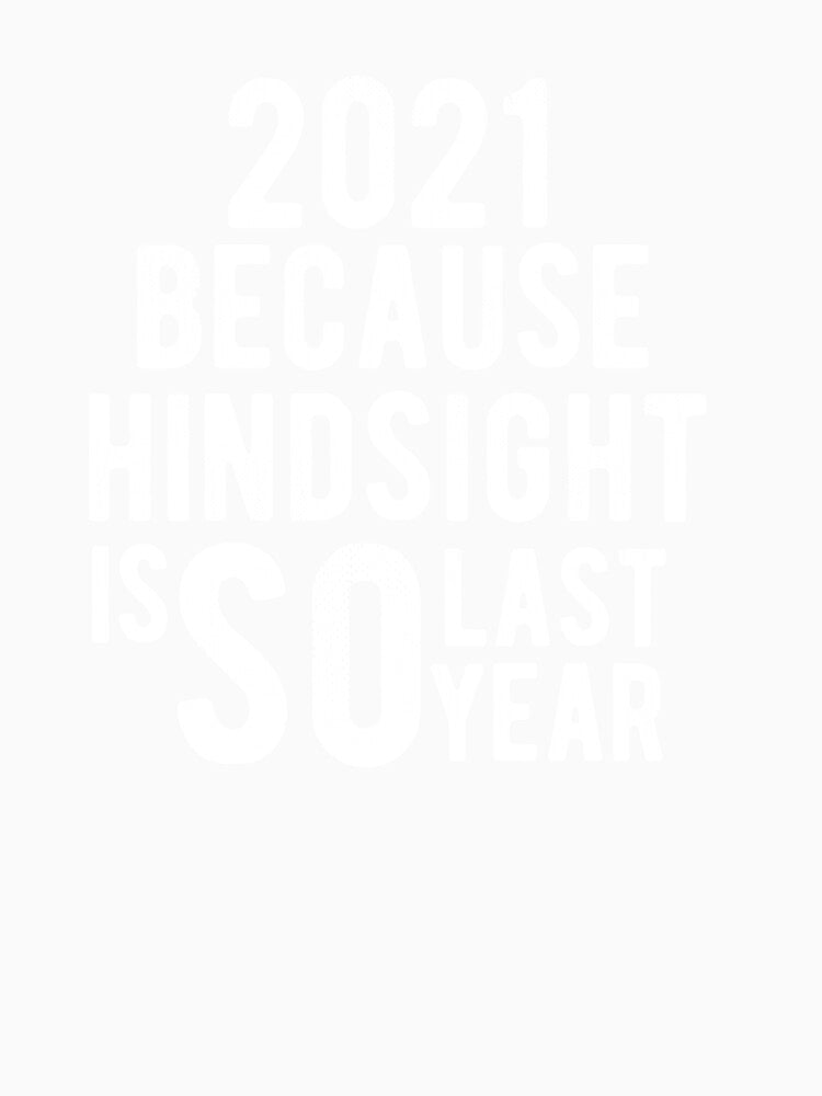 2021 Because Hindsight is SO last Year Funny New Years Eve 2021 Pun by RainbowPandas