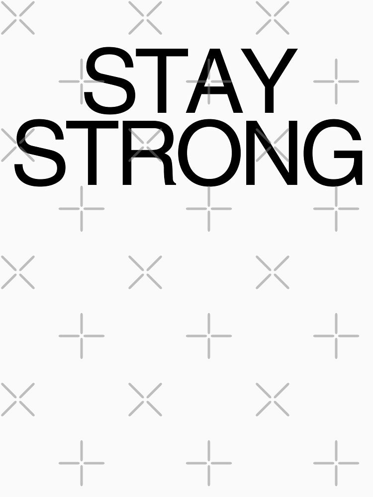 STAY STRONG! by Starving  Artist