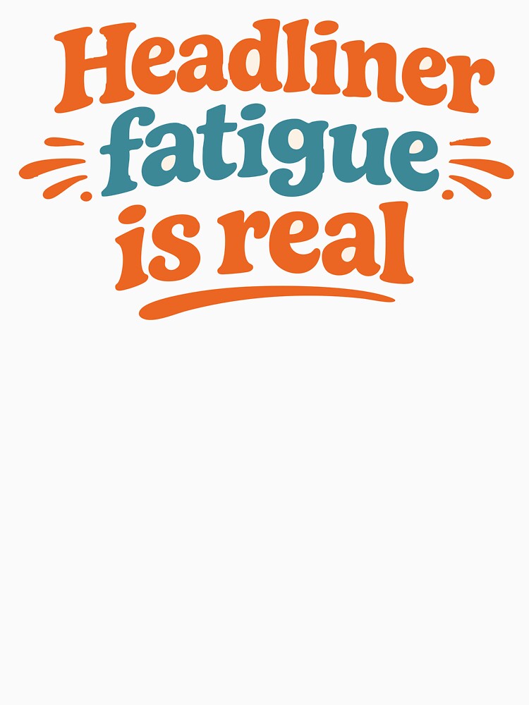 Headliner Fatigue Is Real Funny Festival Shirt Music Festival Humor Party Outfit by Tattee