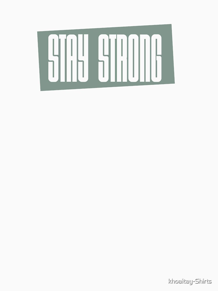 stay strong by khoaitay-Shirts