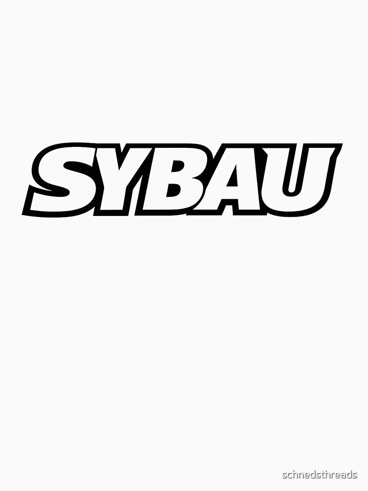 SYBAU slang for shut your bitch ass up by schnedsthreads