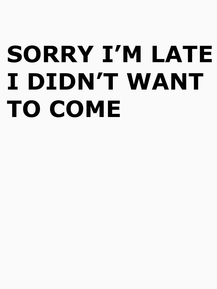Sorry I’m Late by Watermelon365