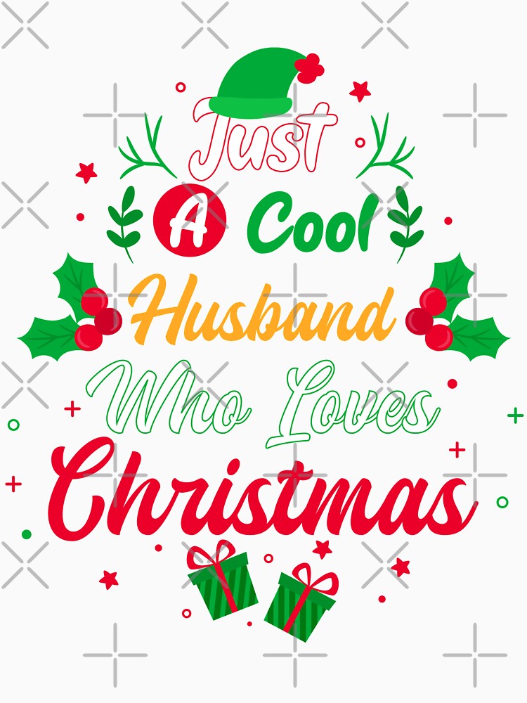 Just a Cool Husband Who Loves Christmas - Gift by yeknow