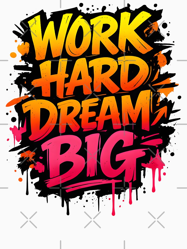 Work Hard Dream Big by Clauxel