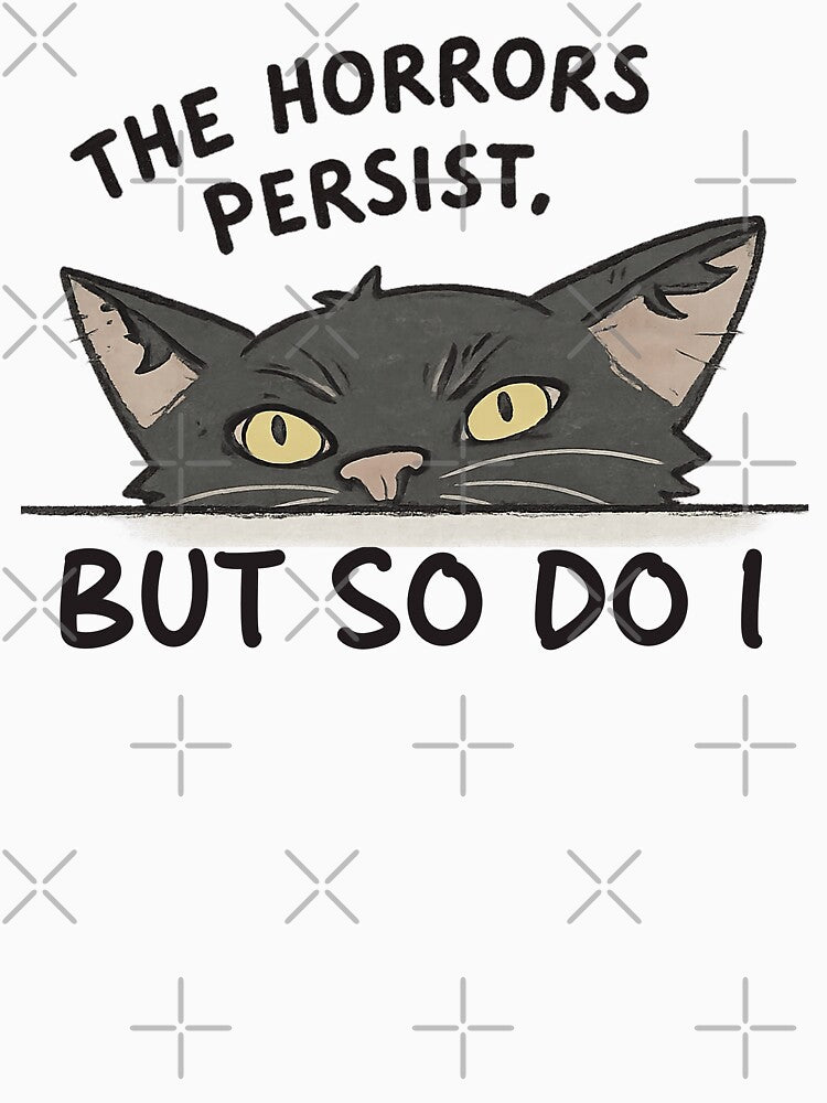 The Horrors Persist But So Do I by graphic-genie