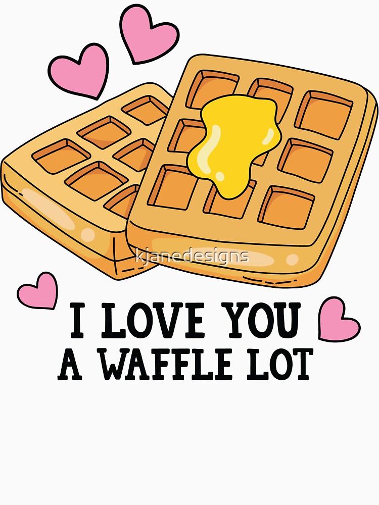 I Love You A Waffle Lot by kjanedesigns