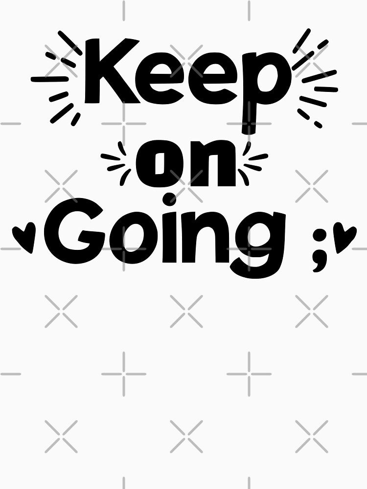 Keep On Going ; | Statement Tee | Mental Health | Suicide Awareness by EDigitalDesigns