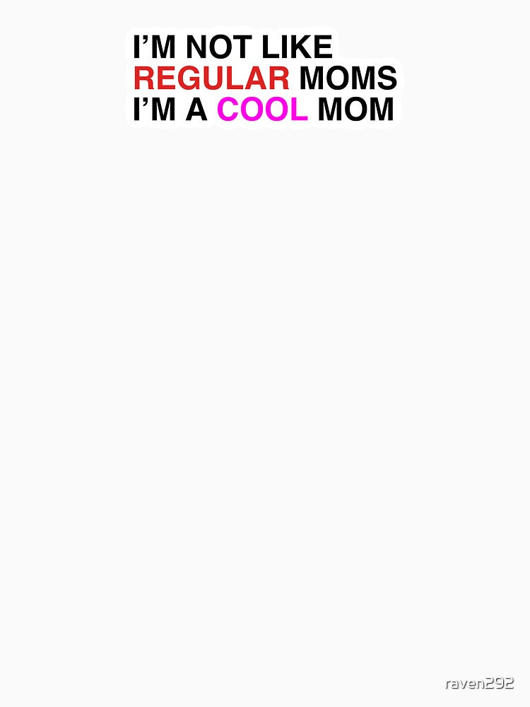 I'm not like Regular Moms I'm a Cool Mom by delmarvastickers