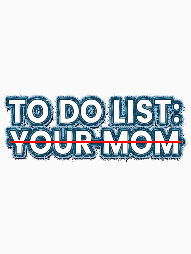 To Do List Your Mom by alimuson